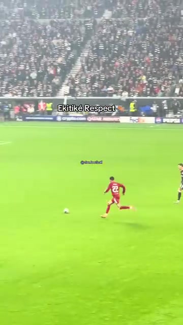 人球结合能力看台视角看埃基蒂克欧冠对阵老东家取得进球